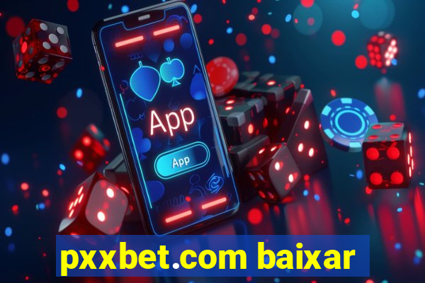 pxxbet.com baixar